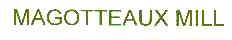 MAGOTTEAUX MILL