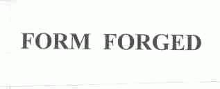 FORM FORGED