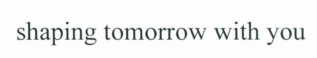 SHAPING TOMORROW WITH YOU