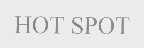 HOT SPOT
