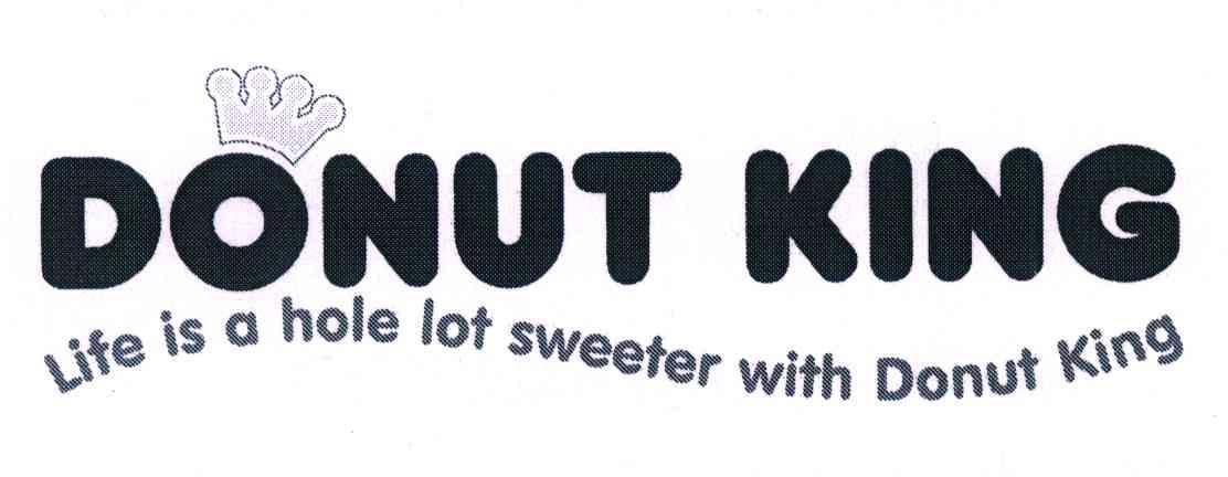 DONUT KING;LIFE IS A HOLE LOT SWEETER WITH DONUT KING