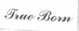 TRUE BORN