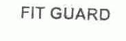 FIT GUARD