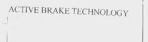 ACTIVE BRAKE TECHNOLOGY
