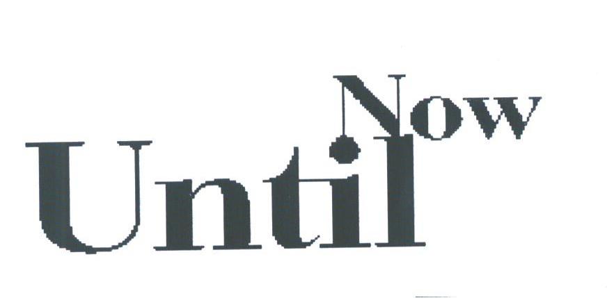 UNTIL NOW