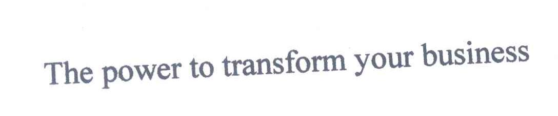THE POWER TO TRANSFORM YOUR BUSINESS