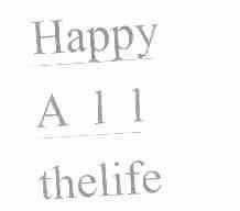 HAPPY ALL THELIFE