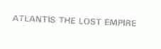 ATLANTIS THE LOST EMPIRE