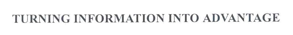 TURNING INFORMATION INTO ADVANTAGE