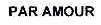 PAR AMOUR
