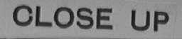 CLOSE UP