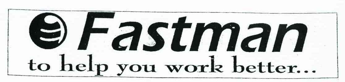 FASTMAN TO HELP YOU WORK BETTER...