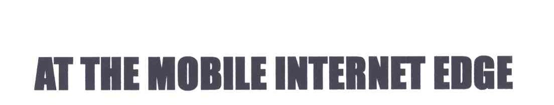 AT THE MOBILE INTERNET EDGE