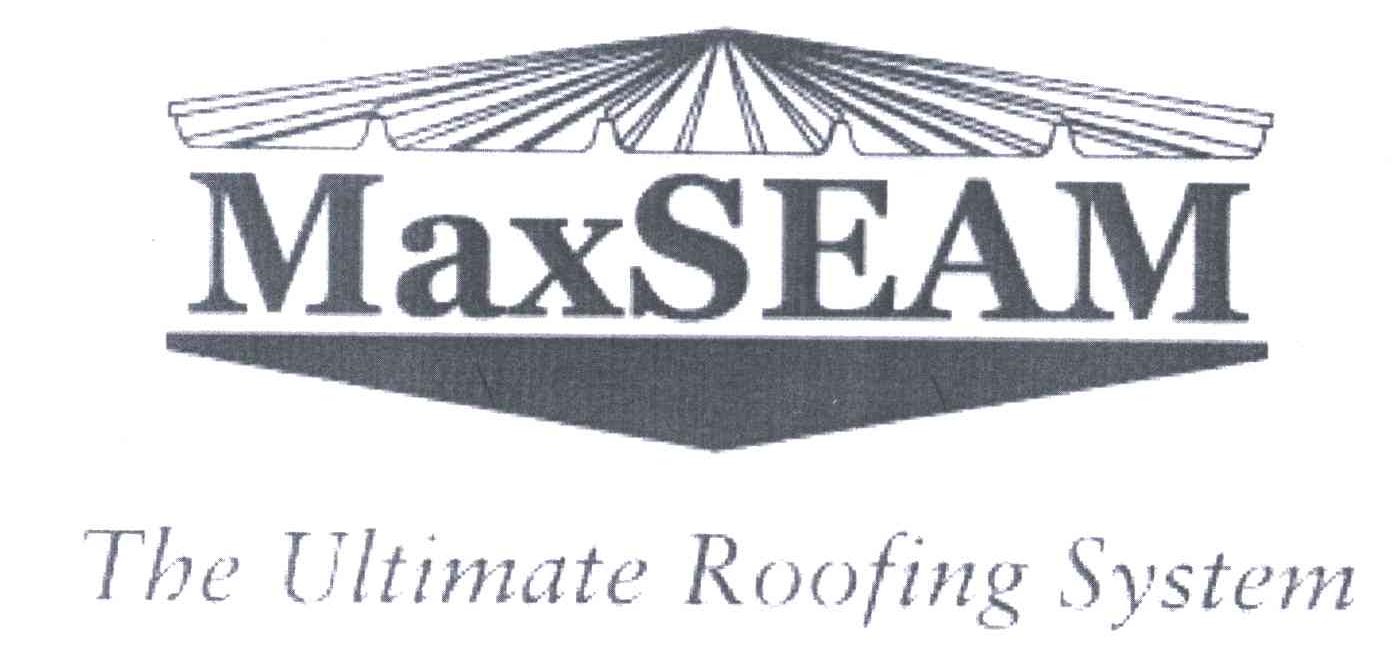 MAXSEAM ；THE ULTIMATE ROOFING SYSTEM