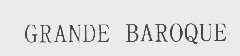 GRANDE BAROQUE