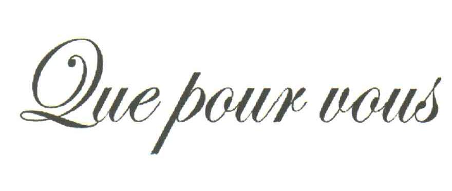 QUE POUR VOUS