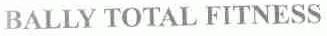 BALLY TOTAL FITNESS