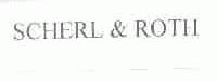 SCHERL & ROTH