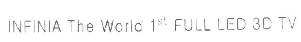 INFINIA THE WORLD 1ST FULL LED 3D TV