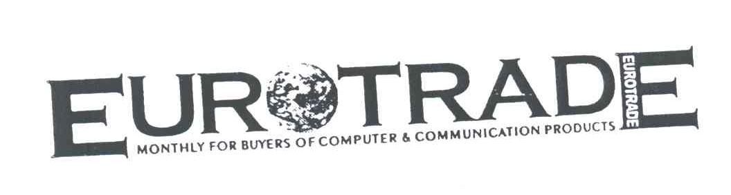 EUROTRADE；MONTHLY FOR BUYERS OF COMPUTER & COMMUNICATION PRODUCTS