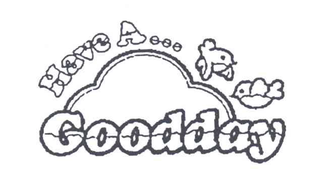 HAVE A GOODDAY