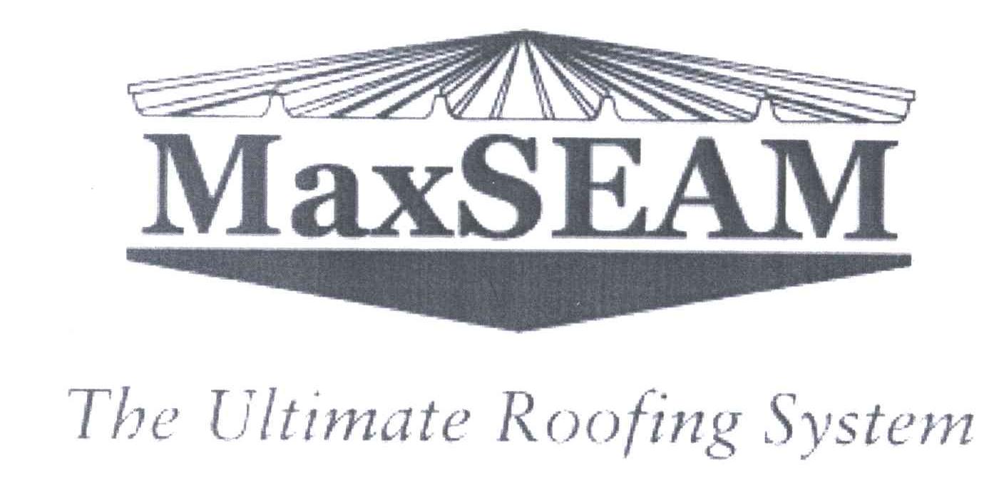 MAXSEAM THE ULTIMATE ROOFING SYSTEM