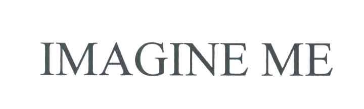 IMAGINE ME