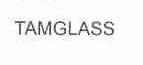 TAMGLASS