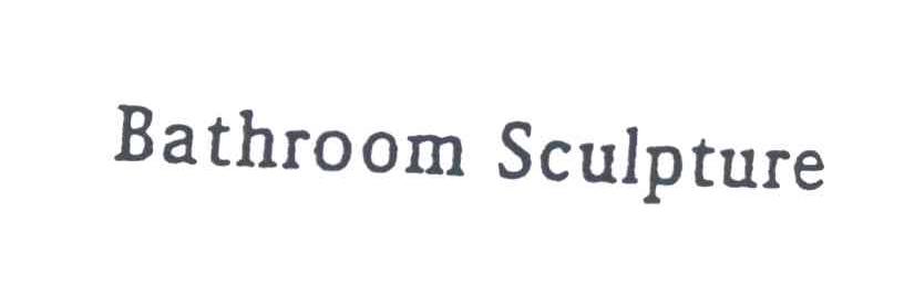 BATHROOM SCULPTURE
