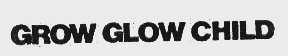 GROW GLOW CHILD