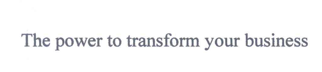 THE POWER TO TRANSFORM YOUR BUSINESS