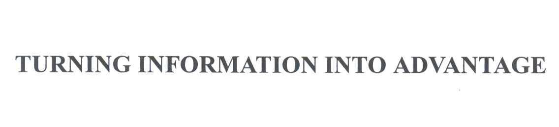 TURNING INFORMATION INTO ADVANTAGE