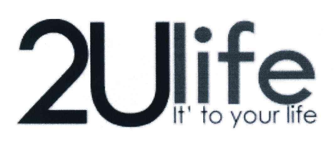 LIFE IT＇TO YOUR LIFE 2 U