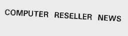 COMPUTER RESELLER NEWS