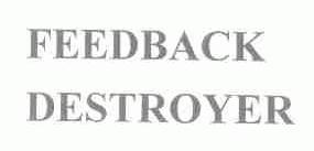 FEEDBACK DESTROYER