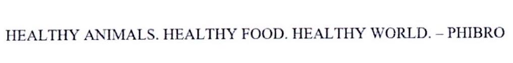 HEALTHY ANIMALS. HEALTHY FOOD. HEALTHY WORLD.-PHIBRO