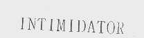 INTIMIDATOR