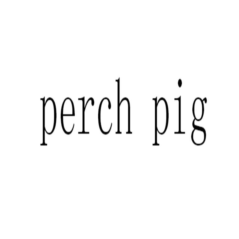 PERCH PIG