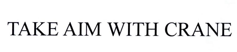TAKE AIM WITH CRANE