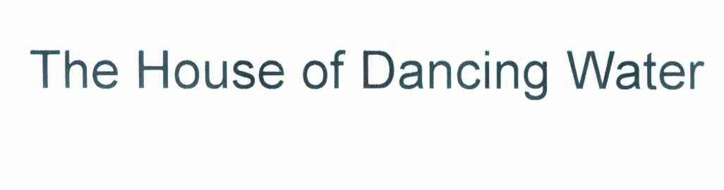 THE HOUSE OF DANCING WATER