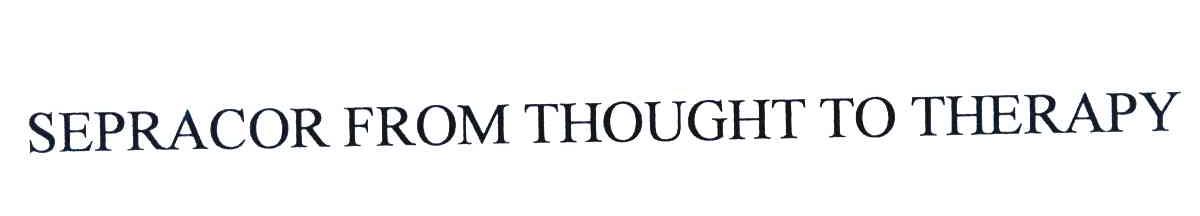 SEPRACOR FROM THOUGHT TO THERAPY