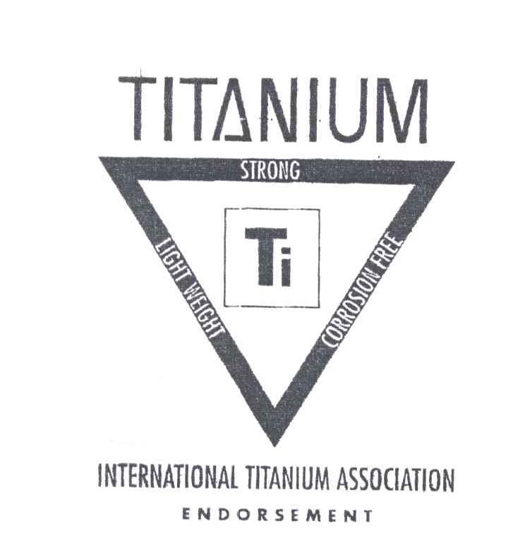 TITANIUM;STRONG;LIGHT WEIGHT;CORROSION FREE;ENDORSEMENT;INTERNATIONAL TITANIUM ASSOCIATION