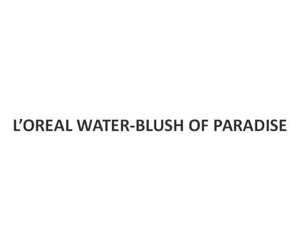 L'OREAL WATER-BLUSH OF PARADISE