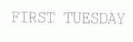 FIRST TUESDAY