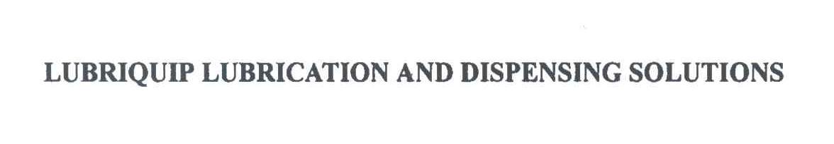 LUBRIQUIP LUBRICATION AND DISPENSING SOLUTIONS