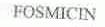 FOSMICIN
