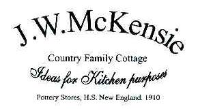 JW MCKENSIE;COUNTRY FAMILY COTTAGE;IDEAS FOR KITCHEN PURPOSES;POTTERY STORES HS NEW ENGLAND