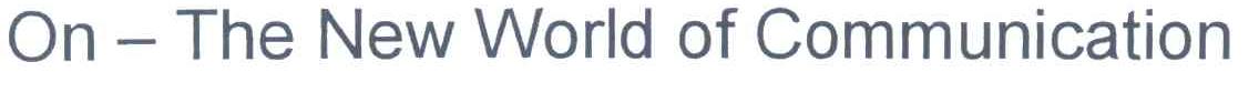 ON THE NEW WORLD OF COMMUNICATION