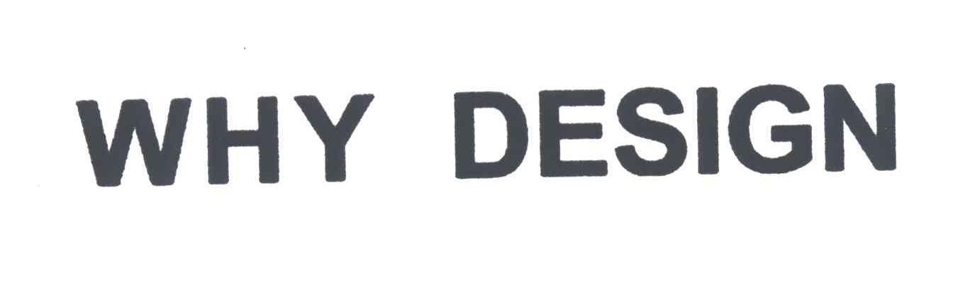 WHY DESIGN