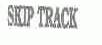 SKIP TRACK